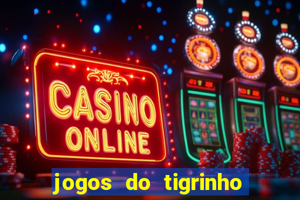 jogos do tigrinho que da bonus no cadastro